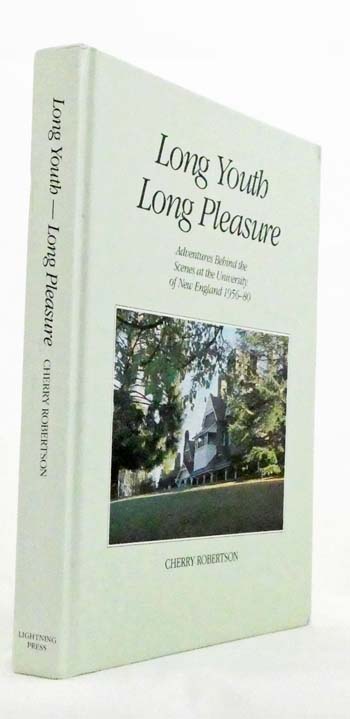Long Youth, Long Pleasure. Adventures Behind the Scenes at the University of New England 1956-80 [Signed Copy]