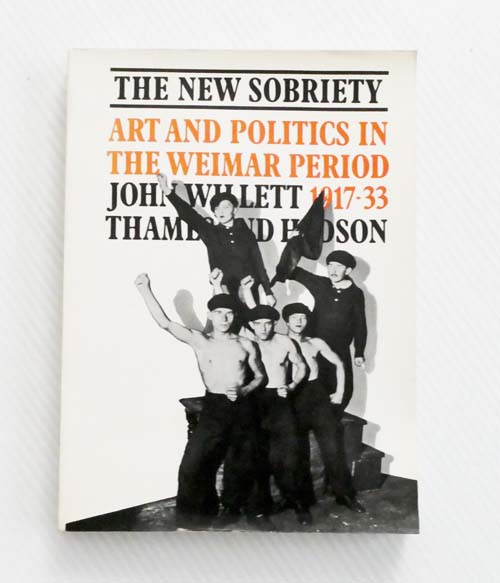 The New Sobriety: Art and Politics in the Weimar Period 1917-1933