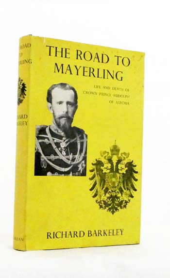 The Road to Mayerling. Life and Death of Crown Prince Rudolph of Austria