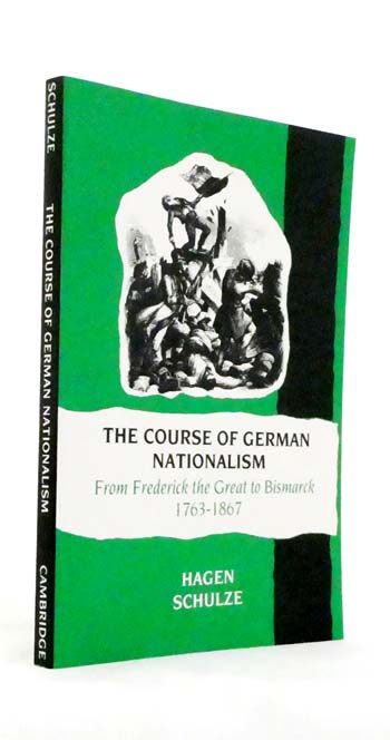 The Course of German Nationalism : From Frederick the Great to Bismarck, 1763-1867