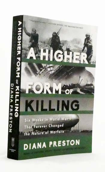A Higher Form of Killing. Six weeks in World War I that forever changed the nature of war