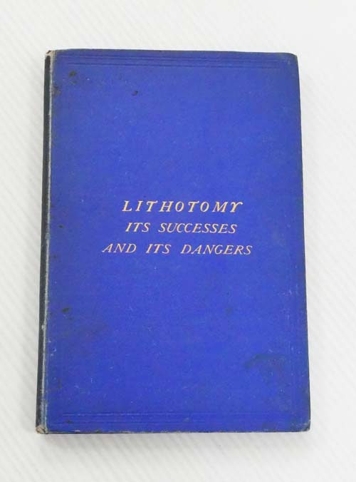 Lithotomy. Its Successes and its Dangers. Being a Verbatim Report, From Shorthand Notes, of an Inquest Held Before the City Coroner