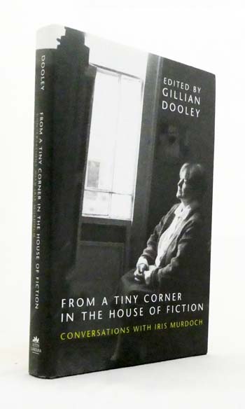 From a Tiny Corner in the House of Fiction. Conversations with Iris Murdoch [Signed by Editor]