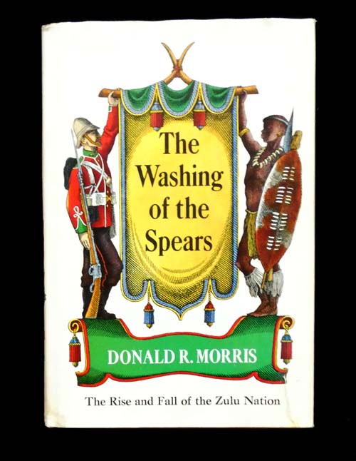 The Washing of the Spears: A History of the Rise of the Zulu Nation under Shaka and Its Fall in the Zulu War of 1879