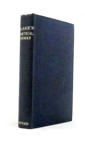 The Poetical Works of William Blake Including the unpublished French Revolution together with the Minor Prophetic Books and Selections from The Four Zoas, Milton and Jerusalem