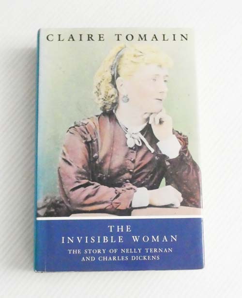 The Invisible Woman. The Story of Nelly Ternan and Charles Dickens