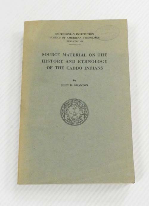 Source Material on the History and Ethnology of the Caddo Indians (Smithsonian Institution Bureau of American Ethnology Bulletin 132)