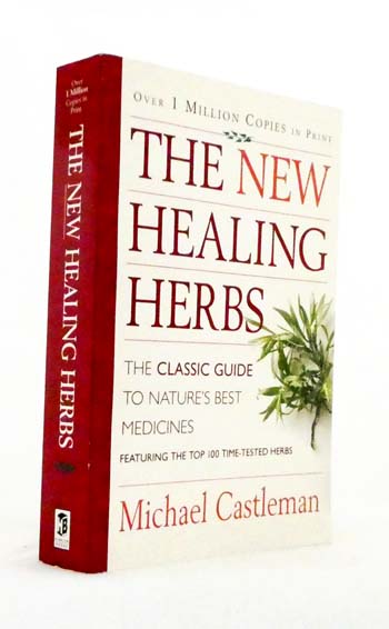 The New Healing Herbs : The Classic Guide to Nature's Best Medicines Featuring the Top 100 Time-Tested Herbs