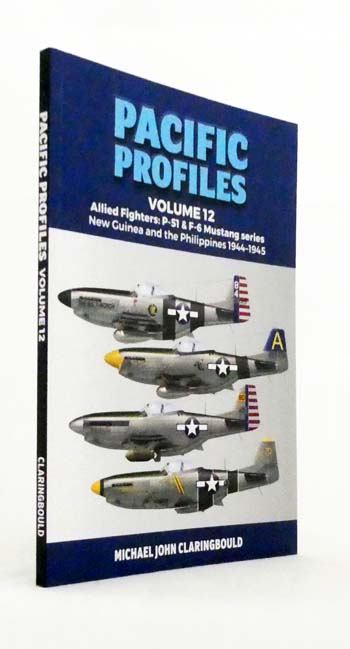 Pacific Profiles Volume 12 Allied Fighters: P-51 & F-6 Mustang Series New Guinea and the Philippines 1944-1945