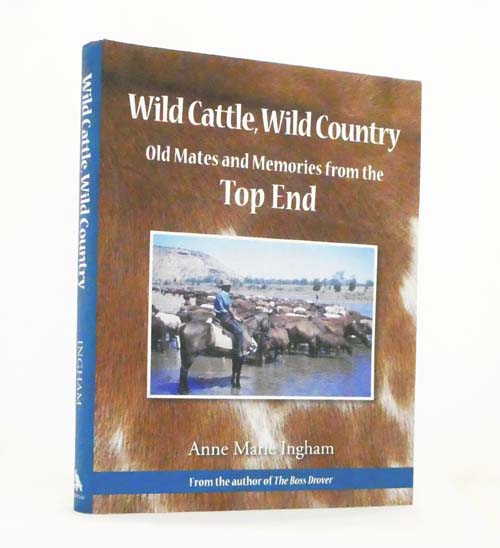 Wild Cattle, Wild Country Old Mates and Memories from the Top End
