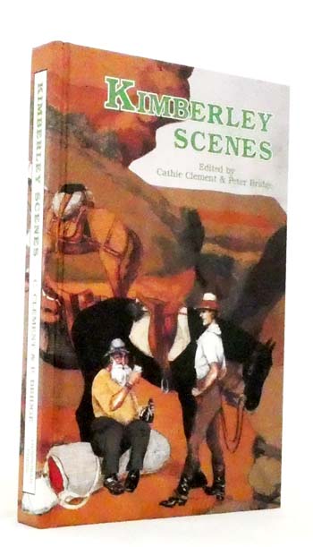 Kimberley Scenes : Sagas of Australia's last Frontier