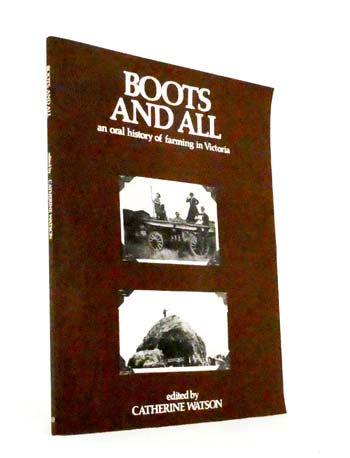 Boots and All. An oral history of farming in Victoria