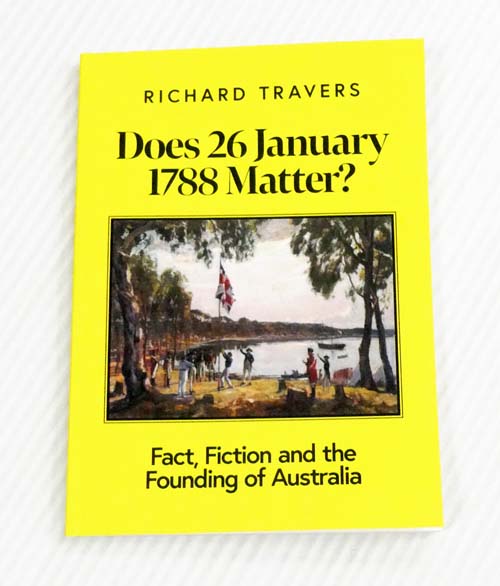 Does 26 January 1788 Matter Fact Fiction and the Founding of Australia (Pamphleteer Series)