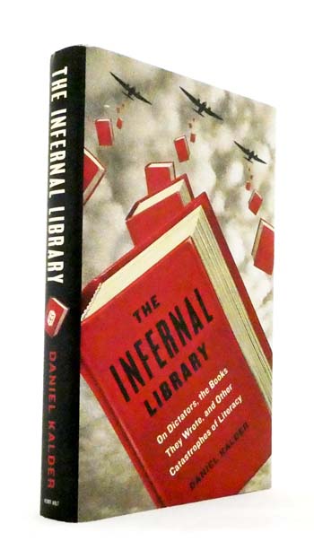The Infernal Library. On Dictators, the Books They Wrote, and Other Catastrophes of Literacy