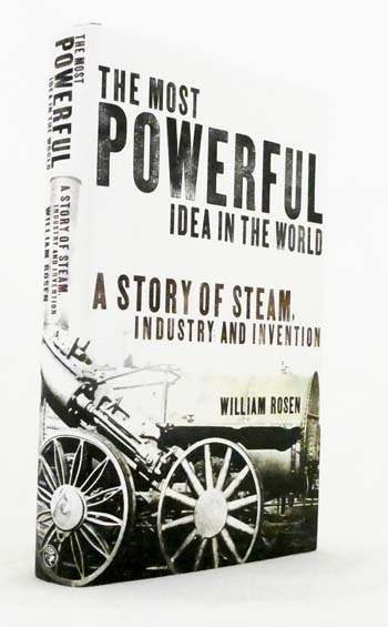 The Most Powerful Idea in the World : A Story of Steam, Industry and Invention