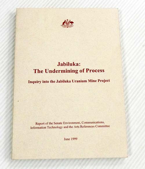 Jabiluka: The Undermining of Process. Inquiry into the Jabiluka Uranium Mine Project