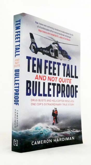 Ten Feet Tall And Not Quite Bulletproof. Drug busts and helicopter rescues: one cop's extraordinary true story