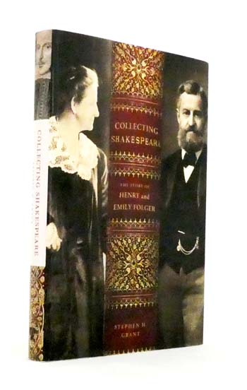 Collecting Shakespeare. The Story of Henry and Emily Folger