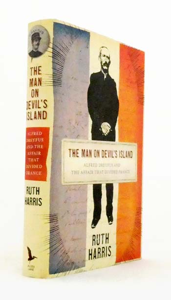 The Man on Devil's Island. Alfred Dreyfus and the Affair that Divided France