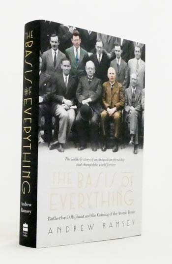 The Basis of Everything: Rutherford, Oliphant and the Making of the Atomic Bomb