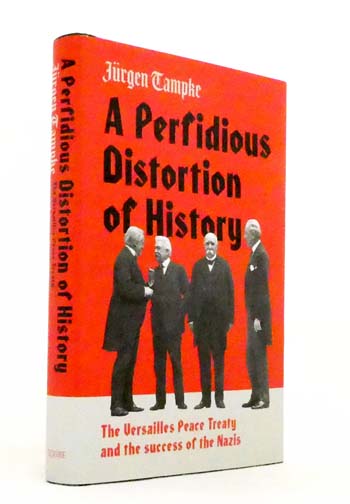 The Perfidious Distortion of History. The Versailles Peace Treaty and the Success of the Nazis