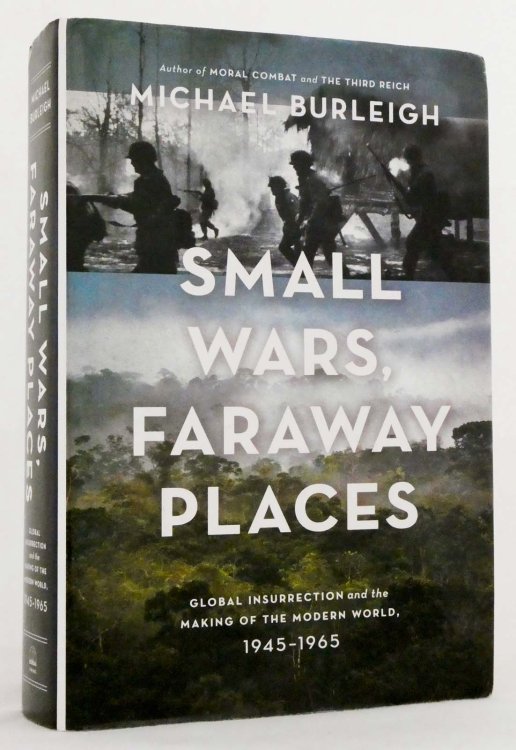 Small Wars, Faraway Places : Global Insurrection and the Making of the Modern World 1945-1965