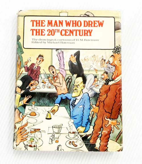 The Man Who Drew The 20th Century : The Drawings of H. M. Bateman