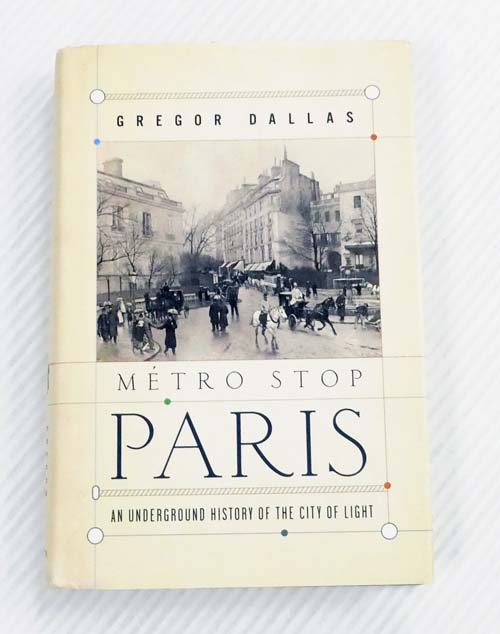 Metro Stop Paris : An Underground History of the City of Light