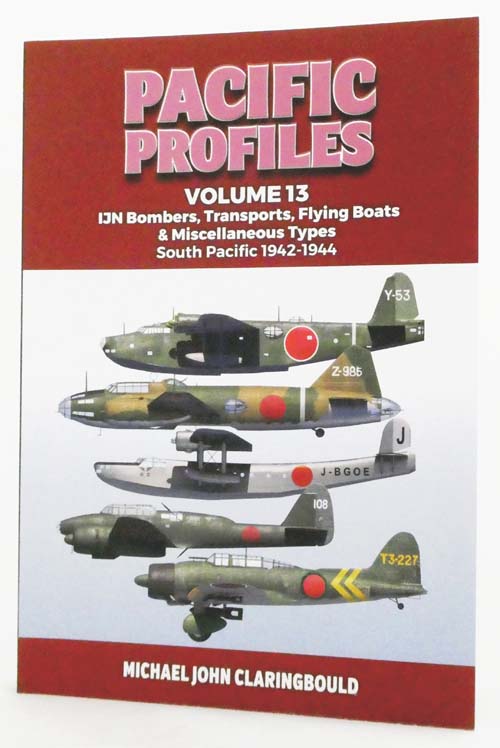 Pacific Profiles Volume 13 IJN Bombers, Transports, Flying Boats & Miscellaneous Types South Pacific 1942-1944