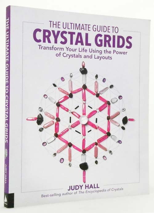 The Ultimate Guide to Crystal Grids: Transform Your Life Using the Power of Crystals and Layouts