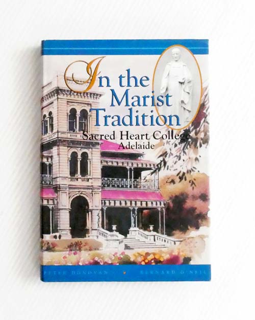 In the Marist Tradition. Sacred Heart College, Adelaide