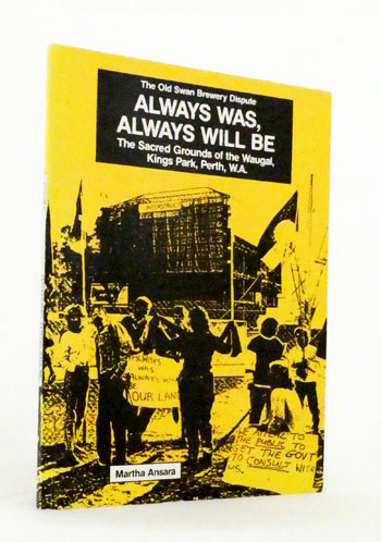Always Was, Always Will Be. The Sacred Grounds of the Waugal, Kings Park, Perth, W.A. [The Old Swan Brewery Dispute.]
