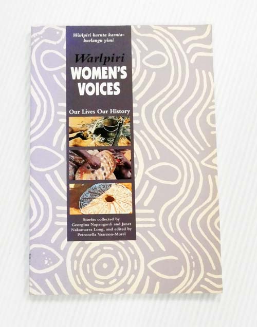 Warlpiri Women's Voices Our Lives in History [Warlpiri karnta karnta-kurlangu yimi]