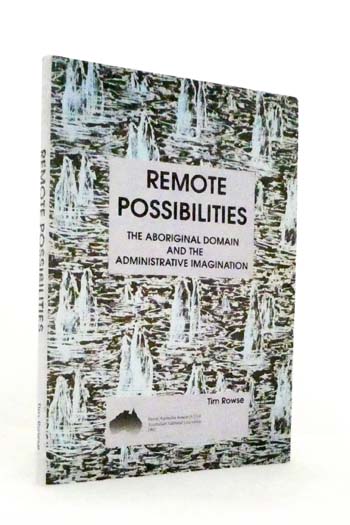 Remote Possibilities. The Aboriginal Domain and the Administrative Imagination.