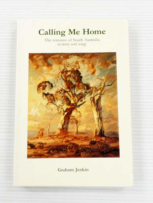 Calling Me Home The romance of South Australia in story and song