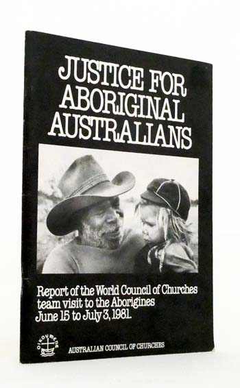 Justice for Aboriginal Australians. Report of the World Council of Churches team visit to the Aborigines June 15 to July 3, 1981.