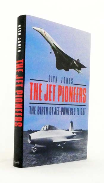 The Jet Pioneers. The Birth of Jet-Powered Flight