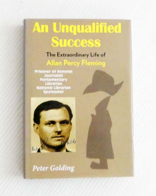 An Unqualified Success. The Extraordinary Life of Allan Percy Fleming [Signed]