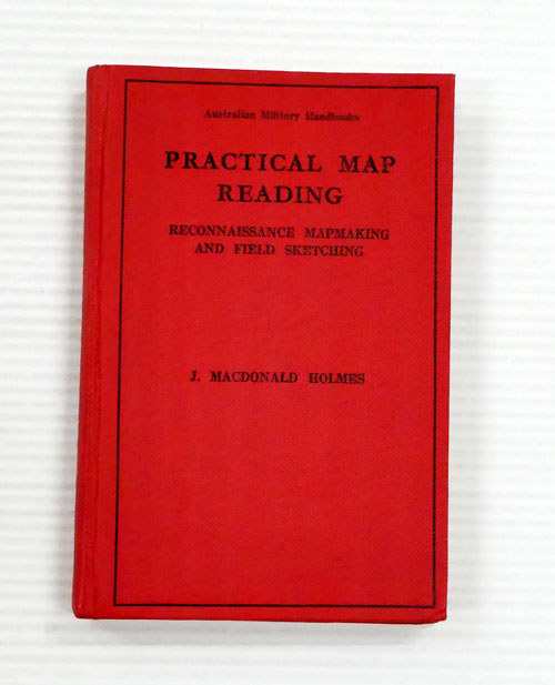 Practical Map Reading Reconnaissance Mapmaking and Field Sketching. With Chapters on Mapping for National Administration and Army Intelligence (Australian Military Handbooks)
