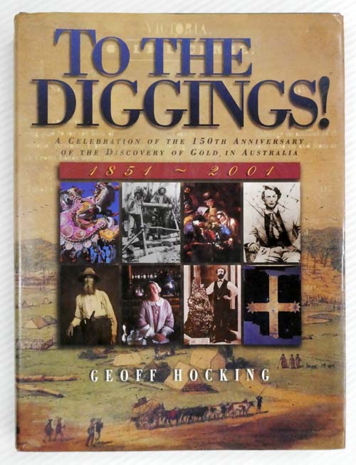To the Diggings! A Celebration of the 150th Anniversary of the Discovery of Gold in Australia. 1851-2001.