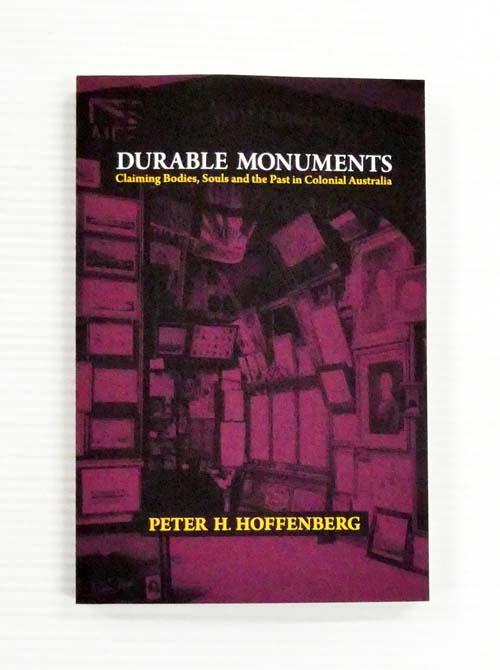 Durable Monuments: Claiming Bodies, Souls and the Past in Colonial Australia