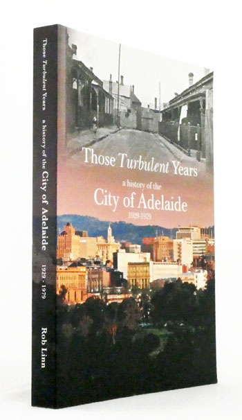 Those Turbulent Years. A History of the City of Adelaide 1929-1979