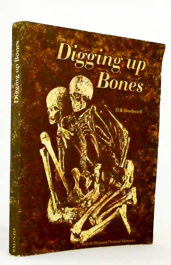 Digging Up Bones. The excavation, treatment and study of human skeletal remains