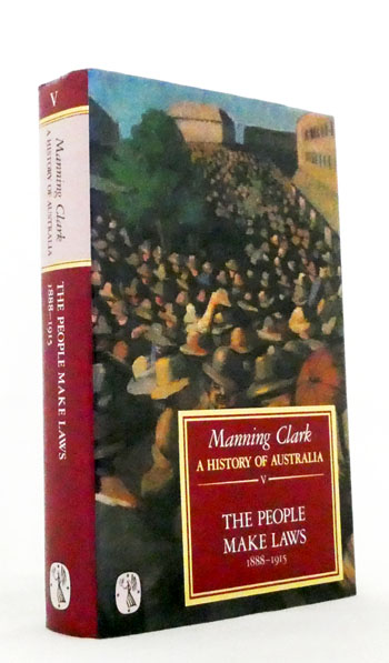 A History of Australia Volume V: The People Make the Laws 1888-1915