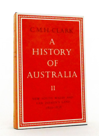 A History of Australia Volume II : New South Wales and Van Diemen's Land 1822-1838