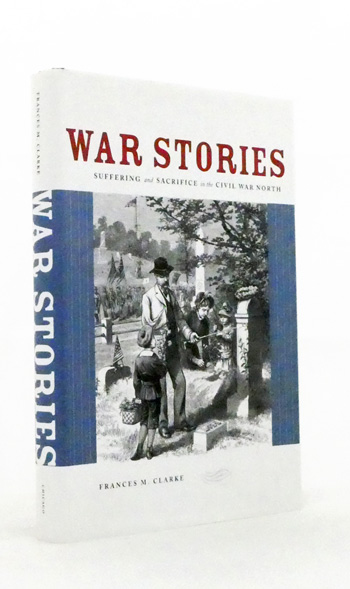 War Stories : Suffering and Sacrifice in the Civil War North
