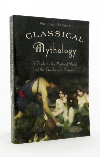 Classical Mythology : A Guide to the Mythical World of the Greeks and Romans