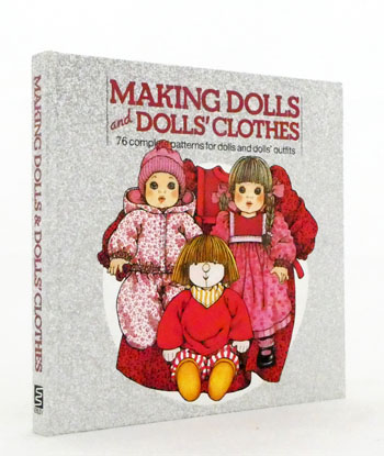Making Dolls and Dolls' Clothes. 76 Complete Patterns for Dolls and Dolls' Outfits