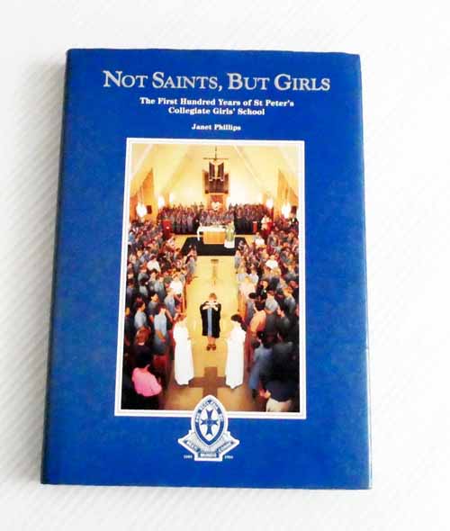Not Saints, But Girls. The First Hundred Years Of St Peter's Collegiate Girls' School (Inscribed & signed by Author)