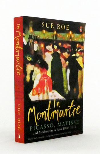 In Montmartre : Picasso, Matisse and Modernism in Paris 1900-1910